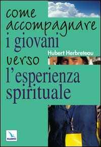 Libro Come accompagnare i giovani verso l'esperienza spirituale Hubert Herbreteau