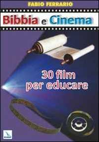 Libro Bibbia e cinema. 30 film per educare Fabio Ferrario