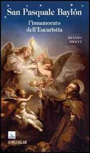 Libro San Pasquale Baylón. L'innamorato dell'Eucaristia Silvano Bracci