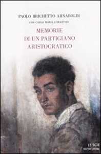 Libro Memorie di un partigiano aristocratico Paolo Brichetto Carlo Maria Lomartire