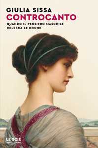 Libro Controcanto. Quando il pensiero maschile celebra le donne Giulia Sissa