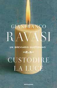Libro Custodire la luce. Un breviario quotidiano Gianfranco Ravasi