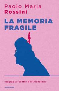 Libro La memoria fragile. Viaggio al centro dell'Alzheimer Paolo Maria Rossini