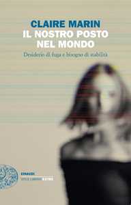Libro Il nostro posto nel mondo. Desiderio di fuga e bisogno di stabilità Claire Marin