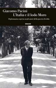 Libro L'Italia e il lodo Moro. Diplomazia segreta negli anni della guerra fredda Giacomo Pacini