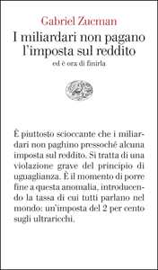 Libro I miliardari non pagano l'imposta sul reddito. Ed è ora di finirla Gabriel Zucman