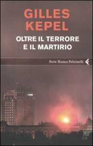 Libro Oltre il terrore e il martirio Gilles Kepel
