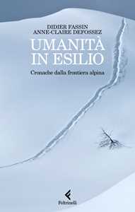 Libro Umanità in esilio. Cronache dalla frontiera alpina Didier Fassin Anne-Claire Defossez