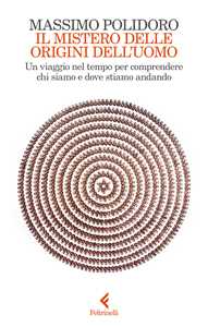 Libro Il mistero delle origini dell'uomo. Un viaggio nel tempo per comprendere chi siamo e dove stiamo andando Massimo Polidoro