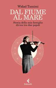 Libro Dal fiume al mare. Storia della mia famiglia divisa tra due popoli Widad Tamimi