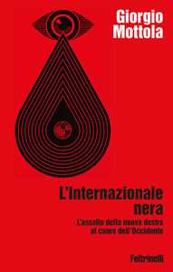 Libro L'Internazionale nera. L'assalto della nuova destra al cuore dell'Occidente Giorgio Mottola