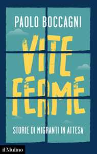 Libro Vite ferme. Storie di migranti in attesa Paolo Boccagni