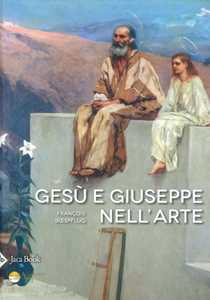 Libro Gesù e Giuseppe nell'arte. Storia di una paternità eccezionale. Ediz. a colori François Bœspflug