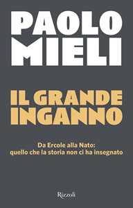 Libro Il grande inganno. Da Ercole alla Nato: quello che la storia non ci ha insegnato Paolo Mieli