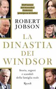 Libro La dinastia dei Windsor. Storia, segreti e scandali della famiglia reale Robert Jobson