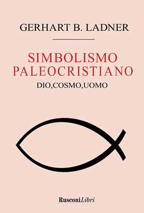 Libro Il simbolismo paleocristiano. Dio, cosmo, uomo Gerhart B. Ladner