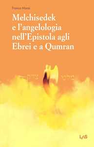 Libro Melchisedek e l'angelologia nell'Epistola agli ebrei e a Qumran Franco Manzi