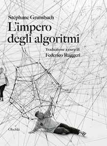 Libro L'impero degli algoritmi Stéphane Grumbach
