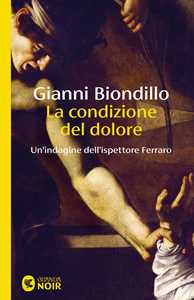 Libro La condizione del dolore. Un'indagine dell'ispettore Ferraro Gianni Biondillo