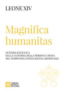 Libro Magnifica humanitas. Lettera Enciclica sulla custodia della persona umana nel tempo dell’intelligenza artificiale Leone XIV (Robert Francis Prevost)