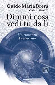 Libro Dimmi cosa vedi tu da lì. Un romanzo keynesiano Guido Maria Brera I Diavoli