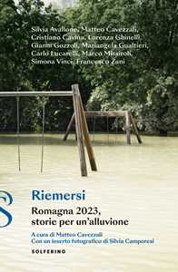 Libro Riemersi. Romagna 2023, storie per un’alluvione 