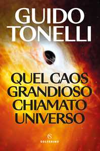 Libro Quel caos grandioso chiamato universo Guido Tonelli