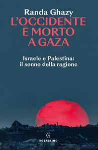 Libro L'Occidente è morto a Gaza. Israele e Palestina: il sonno della ragione Randa Ghazy