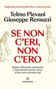 Libro Se non c’eri, non c’ero Telmo Pievani Giuseppe Remuzzi