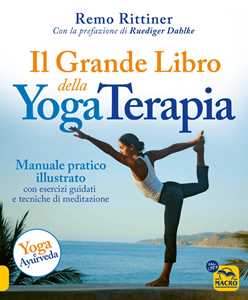 Libro Il grande libro della yoga terapia. Manuale pratico illustrato con esercizi guidati e tecniche di meditazione Remo Rittiner