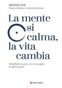 Libro La mente si calma, la vita cambia. Mindfulness per vivere meglio in dieci passi Stanza Zen