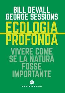 Libro Ecologia profonda. Vivere come se la Natura fosse importante Bill Devall George Sessions