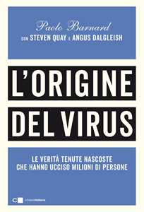 Libro L'origine del virus. Le verità tenute nascoste che hanno ucciso milioni di persone Paolo Barnard Angus Dalgleish Steven Quay