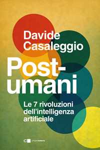 Libro Post-umani. Le 7 rivoluzioni dell'intelligenza artificiale Davide Casaleggio