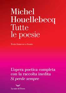 Libro Tutte le poesie. Testo francese a fronte Michel Houellebecq