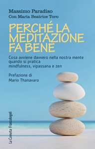 Libro Perché la meditazione fa bene. Cosa avviene davvero nella nostra mente quando si pratica mindfulness, vipassana e zen Massimo Paradiso Maria Beatrice Toro