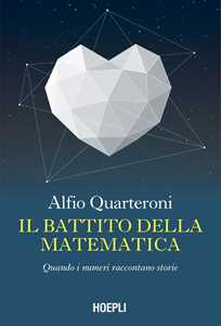 Libro Il battito della matematica. Quando i numeri raccontano storie Alfio Quarteroni