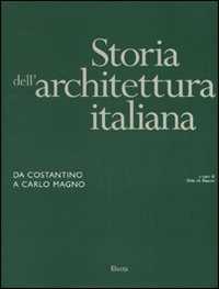 Libro Storia dell'architettura italiana. Da Costantino a Carlo Magno. Ediz. illustrata 