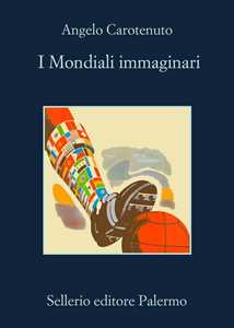 Libro I mondiali immaginari Angelo Carotenuto