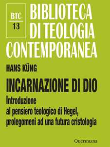 Libro Incarnazione di Dio. Introduzione al pensiero teologico di Hegel, prolegomeni ad una futura cristologia. Ediz. ampliata Hans Küng