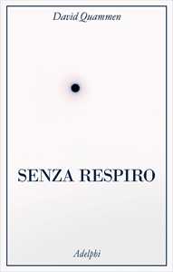 Libro Senza respiro. La corsa della scienza per sconfiggere un virus letale David Quammen