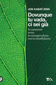Libro Dovunque tu vada ci sei già. In cammino verso la consapevolezza con la mindfulness Jon Kabat-Zinn