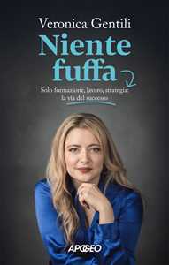 Libro Niente fuffa. Solo formazione, lavoro, strategia: la via del successo Veronica Gentili