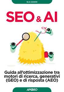 Libro Seo & AI. Guida all'ottimizzazione tra motori di ricerca, generativi (GEO) e di risposta (AEO) Elia Zanon