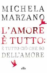 Libro L'amore è tutto: è tutto ciò che so dell'amore Michela Marzano