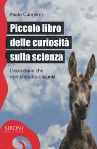 Libro Piccolo libro delle curiosità sulla scienza. L'eccezione che non si studia a scuola Paolo Gangemi