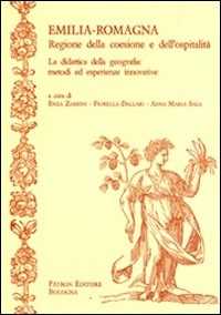 Libro Emilia-Romagna. Regione della coesione e dell'ospitalità. La didattica della geografia. Metodi ed esperienze innovative 
