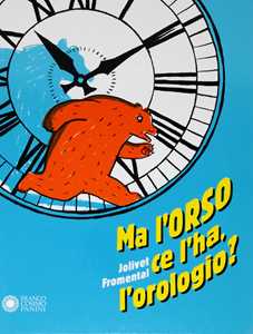 Libro Ma l'orso ce l'ha, l'orologio? Ediz. a colori Joëlle Jolivet Jean-Luc Fromental