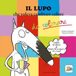 Libro Il lupo che voleva cambiare colore. Amico lupo. Ediz. illustrata Orianne Lallemand