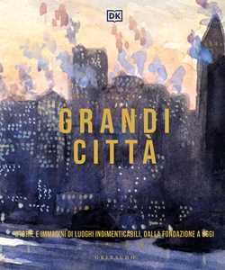 Libro DK Grandi città. Storie e immagini di luoghi indimenticabili, dalla fondazione a oggi. Ediz. illustrata 
